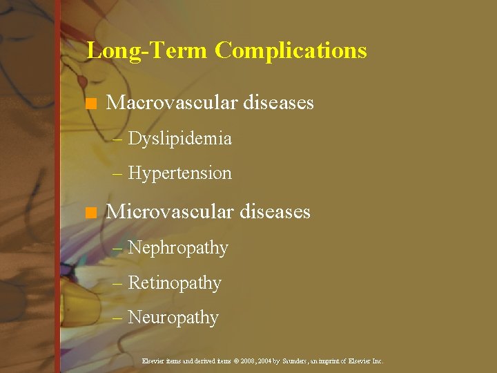 Long-Term Complications n Macrovascular diseases – Dyslipidemia – Hypertension n Microvascular diseases – Nephropathy Long-Term Complications n Macrovascular diseases – Dyslipidemia – Hypertension n Microvascular diseases – Nephropathy