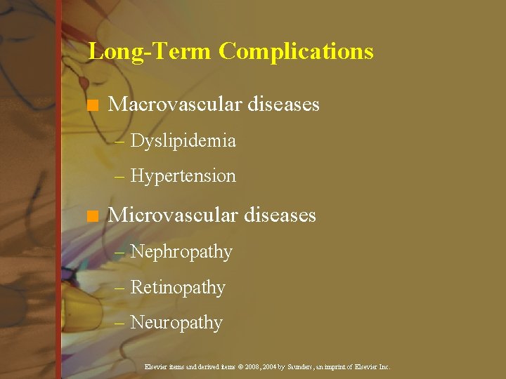 Long-Term Complications n Macrovascular diseases – Dyslipidemia – Hypertension n Microvascular diseases – Nephropathy