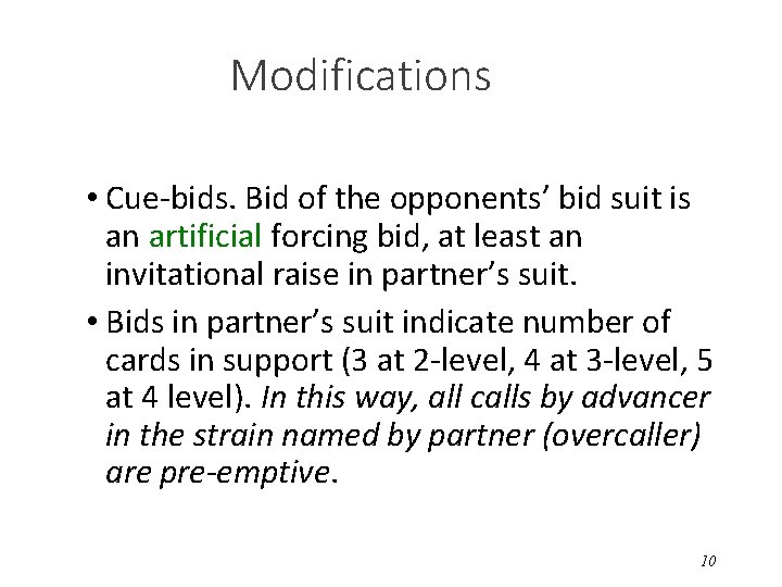 Modifications • Cue-bids. Bid of the opponents’ bid suit is an artificial forcing bid,