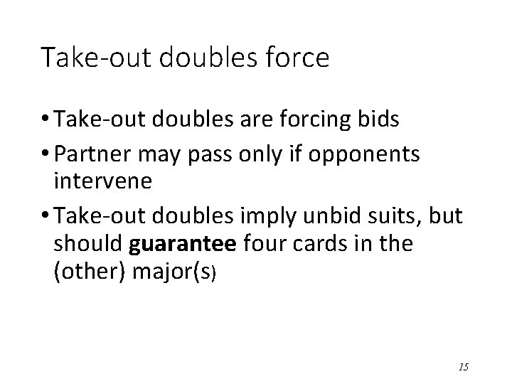 Take-out doubles force • Take-out doubles are forcing bids • Partner may pass only