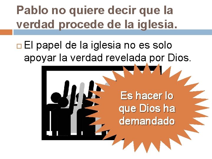 Pablo no quiere decir que la verdad procede de la iglesia. El papel de