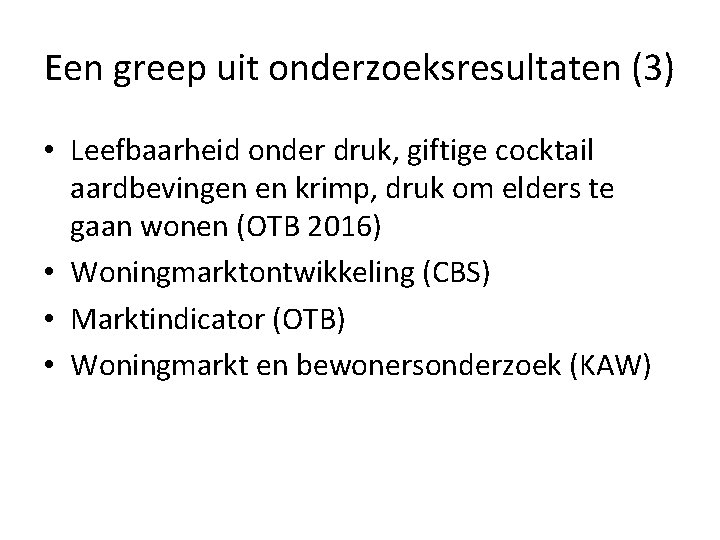 Een greep uit onderzoeksresultaten (3) • Leefbaarheid onder druk, giftige cocktail aardbevingen en krimp,