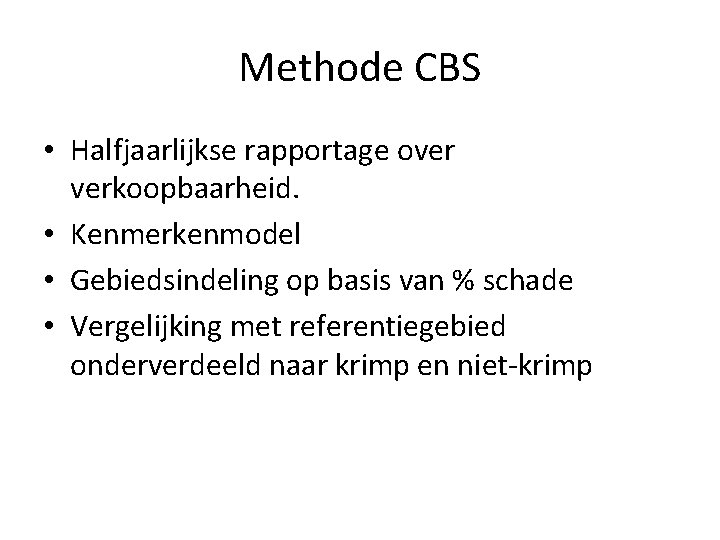 Methode CBS • Halfjaarlijkse rapportage over verkoopbaarheid. • Kenmerkenmodel • Gebiedsindeling op basis van