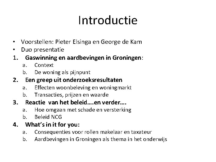 Introductie • Voorstellen: Pieter Elsinga en George de Kam • Duo presentatie 1. Gaswinning