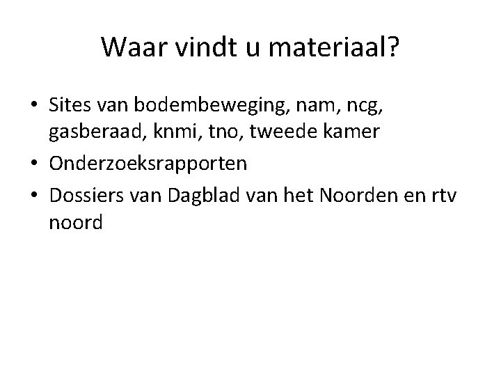 Waar vindt u materiaal? • Sites van bodembeweging, nam, ncg, gasberaad, knmi, tno, tweede