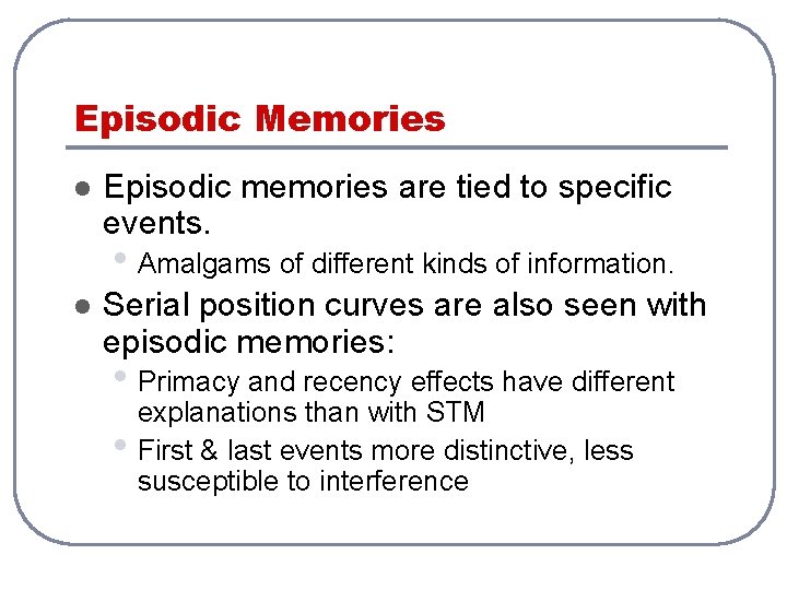 Episodic Memories l Episodic memories are tied to specific events. • Amalgams of different