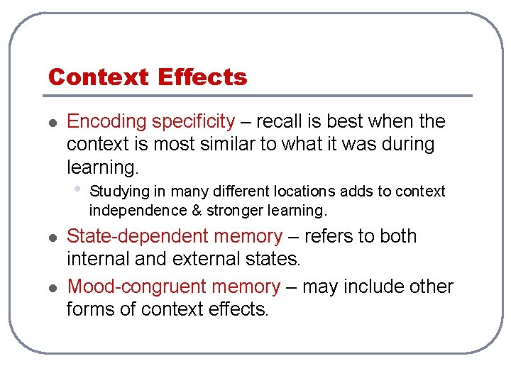 Context Effects l Encoding specificity – recall is best when the context is most