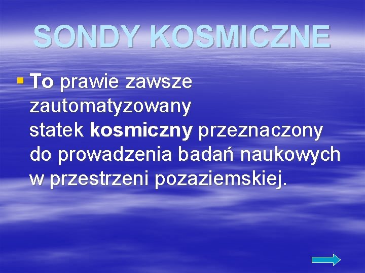 SONDY KOSMICZNE § To prawie zawsze zautomatyzowany statek kosmiczny przeznaczony do prowadzenia badań naukowych