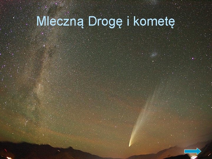 Mleczną Drogę i kometę 