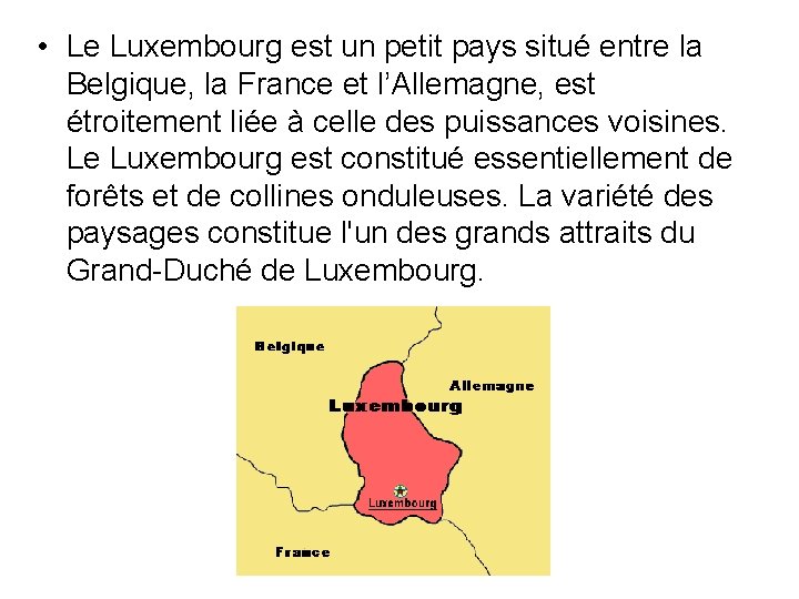  • Le Luxembourg est un petit pays situé entre la Belgique, la France