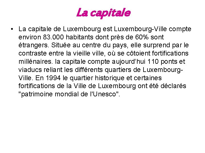 La capitale • La capitale de Luxembourg est Luxembourg-Ville compte environ 83. 000 habitants