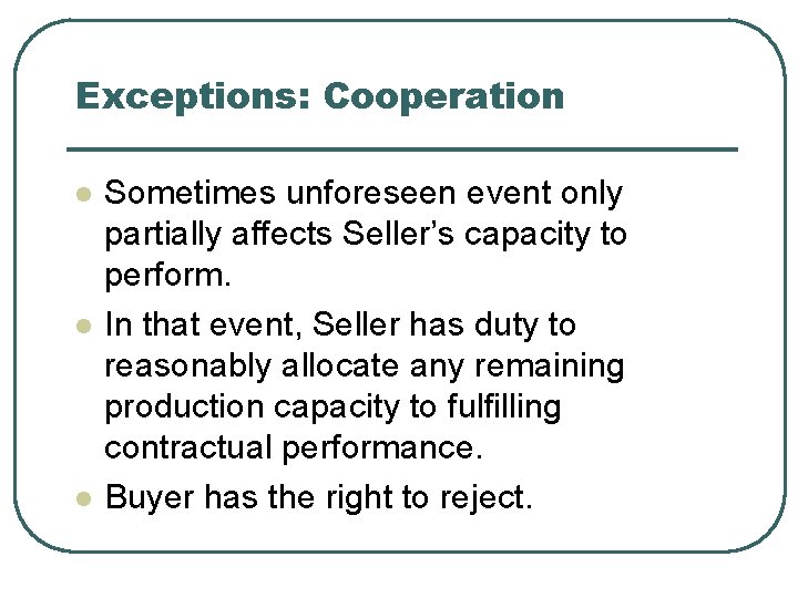 Exceptions: Cooperation l l l Sometimes unforeseen event only partially affects Seller’s capacity to