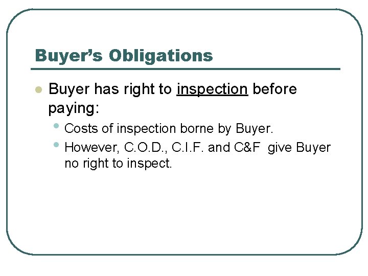 Buyer’s Obligations l Buyer has right to inspection before paying: • Costs of inspection