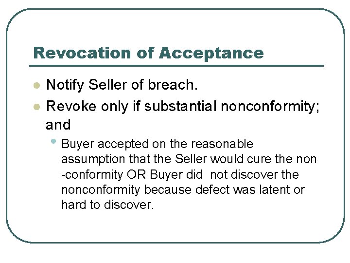 Revocation of Acceptance l l Notify Seller of breach. Revoke only if substantial nonconformity;