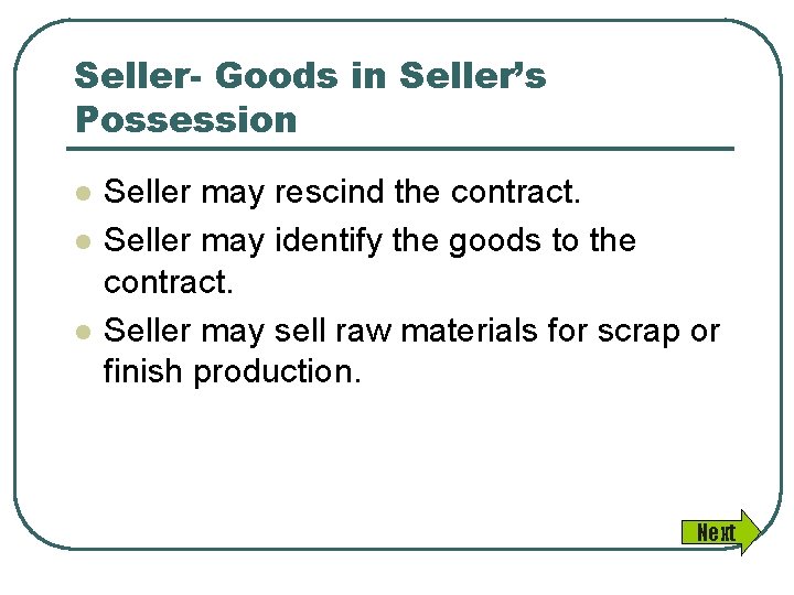 Seller- Goods in Seller’s Possession l l l Seller may rescind the contract. Seller