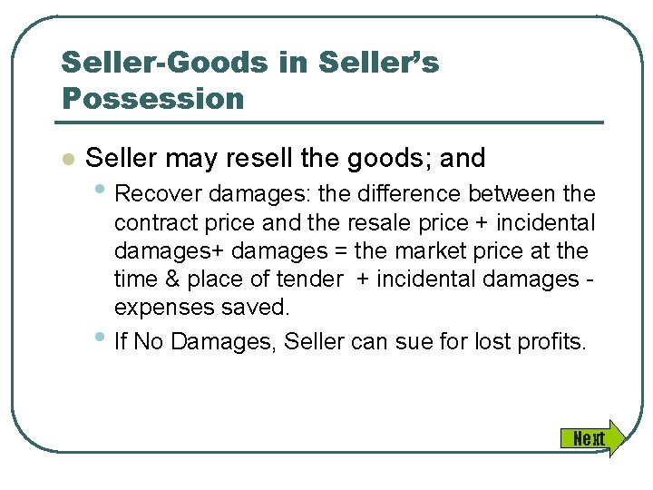 Seller-Goods in Seller’s Possession l Seller may resell the goods; and • Recover damages: