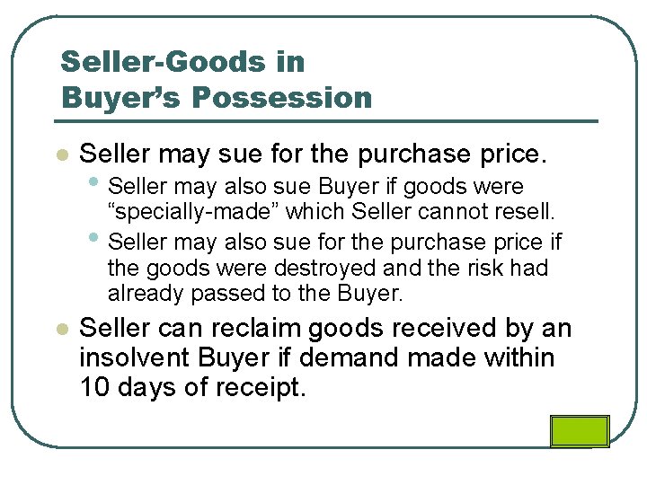 Seller-Goods in Buyer’s Possession l Seller may sue for the purchase price. • Seller