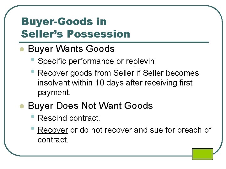 Buyer-Goods in Seller’s Possession l Buyer Wants Goods • Specific performance or replevin •