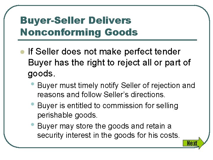 Buyer-Seller Delivers Nonconforming Goods l If Seller does not make perfect tender Buyer has