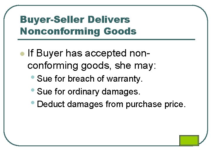 Buyer-Seller Delivers Nonconforming Goods l If Buyer has accepted nonconforming goods, she may: •