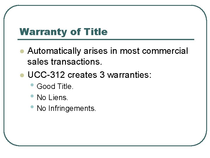 Warranty of Title l l Automatically arises in most commercial sales transactions. UCC-312 creates