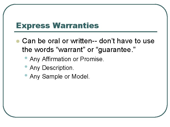 Express Warranties l Can be oral or written-- don’t have to use the words