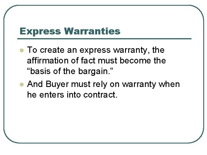 Express Warranties l l To create an express warranty, the affirmation of fact must