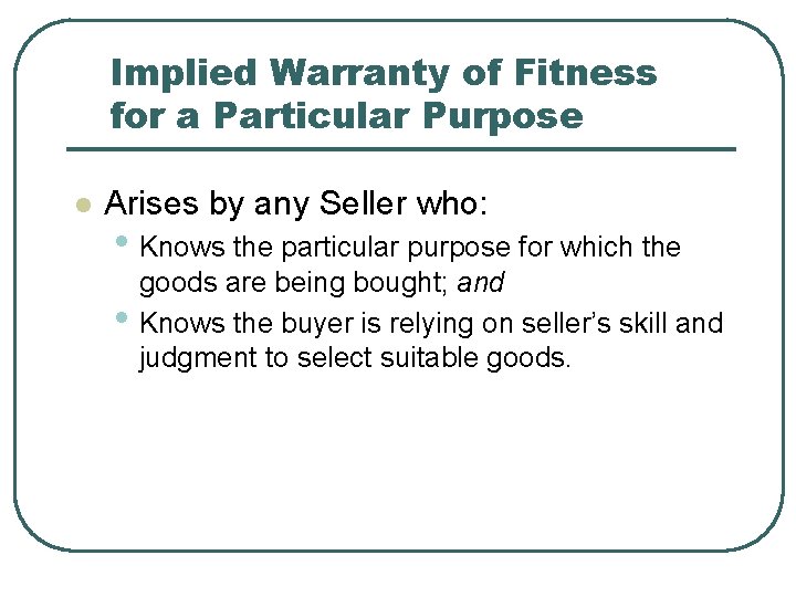Implied Warranty of Fitness for a Particular Purpose l Arises by any Seller who: