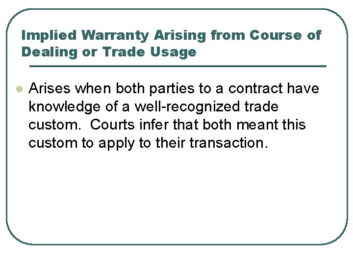 Implied Warranty Arising from Course of Dealing or Trade Usage l Arises when both