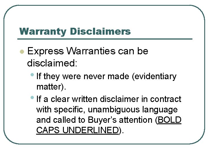 Warranty Disclaimers l Express Warranties can be disclaimed: • If they were never made