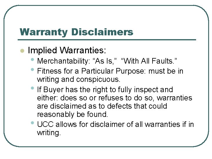 Warranty Disclaimers l Implied Warranties: • Merchantability: “As Is, ” “With All Faults. ”