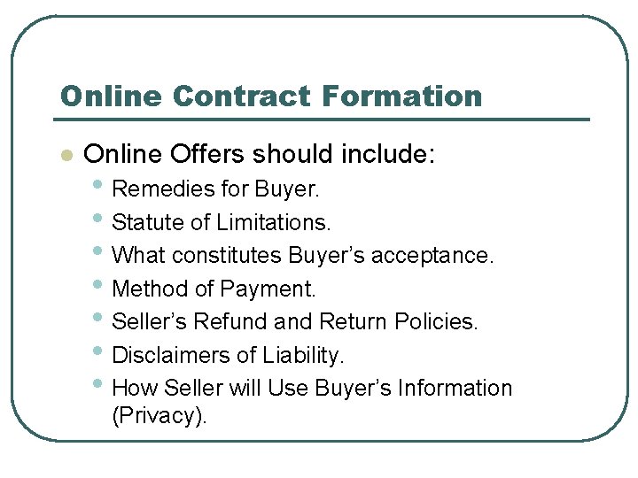 Online Contract Formation l Online Offers should include: • Remedies for Buyer. • Statute