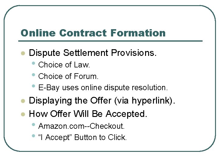 Online Contract Formation l Dispute Settlement Provisions. l Displaying the Offer (via hyperlink). How
