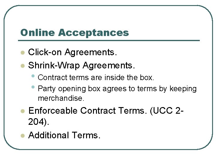 Online Acceptances l l Click-on Agreements. Shrink-Wrap Agreements. • Contract terms are inside the