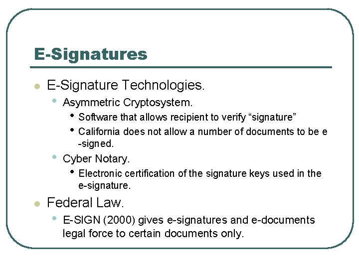 E-Signatures l E-Signature Technologies. • • Asymmetric Cryptosystem. • Software that allows recipient to