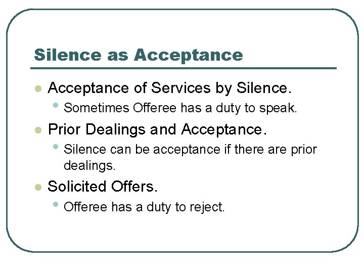 Silence as Acceptance l Acceptance of Services by Silence. l Prior Dealings and Acceptance.