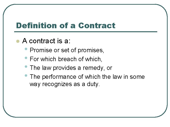 Definition of a Contract l A contract is a: • Promise or set of