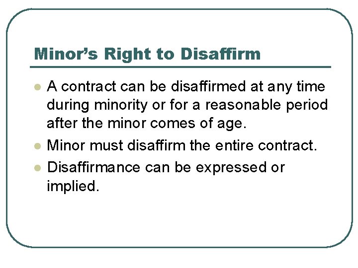 Minor’s Right to Disaffirm l l l A contract can be disaffirmed at any