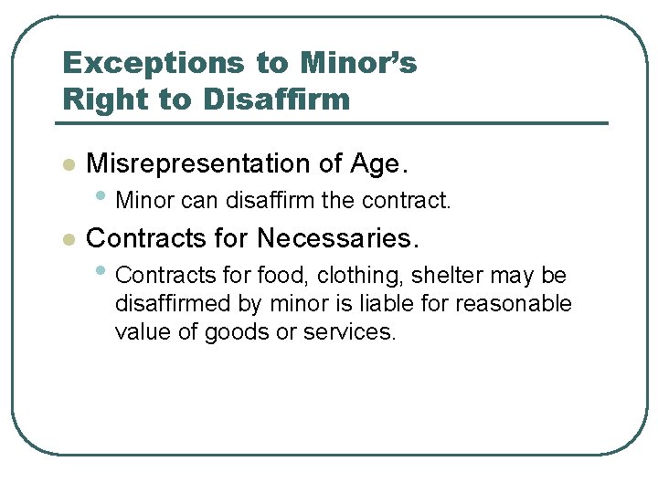 Exceptions to Minor’s Right to Disaffirm l Misrepresentation of Age. l Contracts for Necessaries.