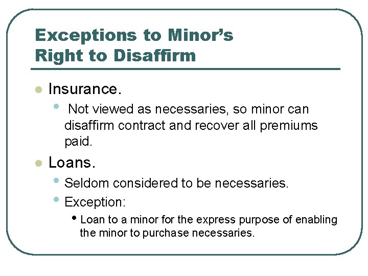 Exceptions to Minor’s Right to Disaffirm l l Insurance. • Not viewed as necessaries,