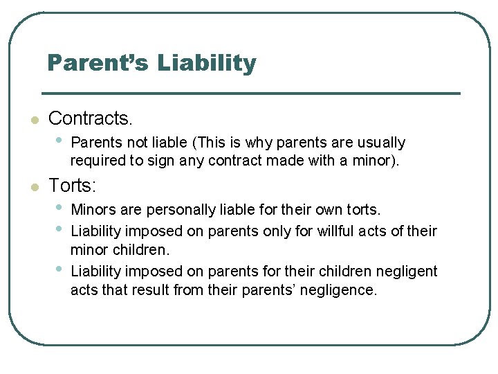 Parent’s Liability l l Contracts. • Parents not liable (This is why parents are