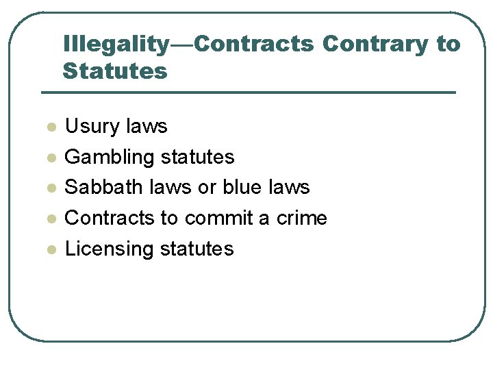 Illegality—Contracts Contrary to Statutes l l l Usury laws Gambling statutes Sabbath laws or