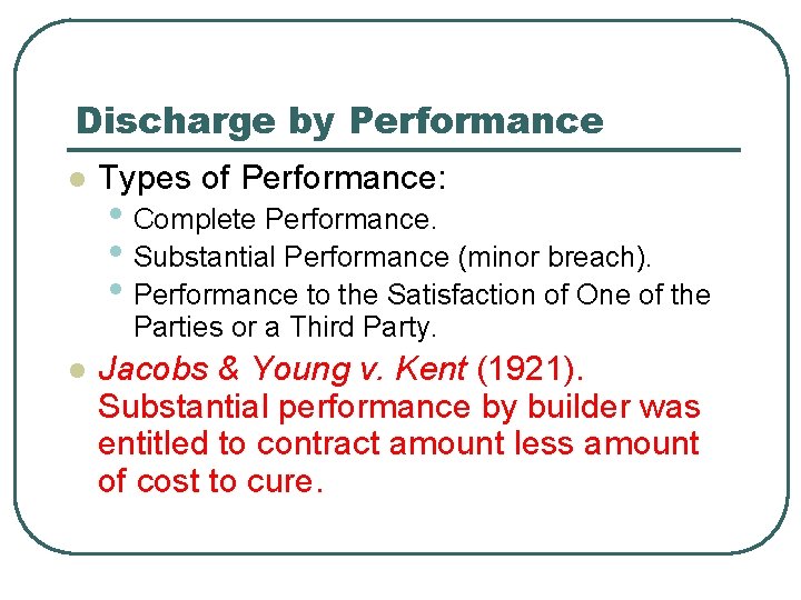 Discharge by Performance l Types of Performance: • Complete Performance. • Substantial Performance (minor