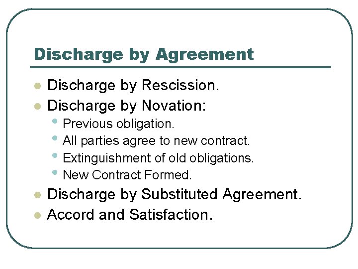 Discharge by Agreement l l Discharge by Rescission. Discharge by Novation: • Previous obligation.