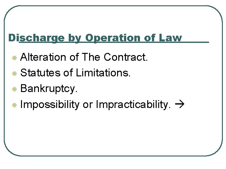 Discharge by Operation of Law Alteration of The Contract. l Statutes of Limitations. l