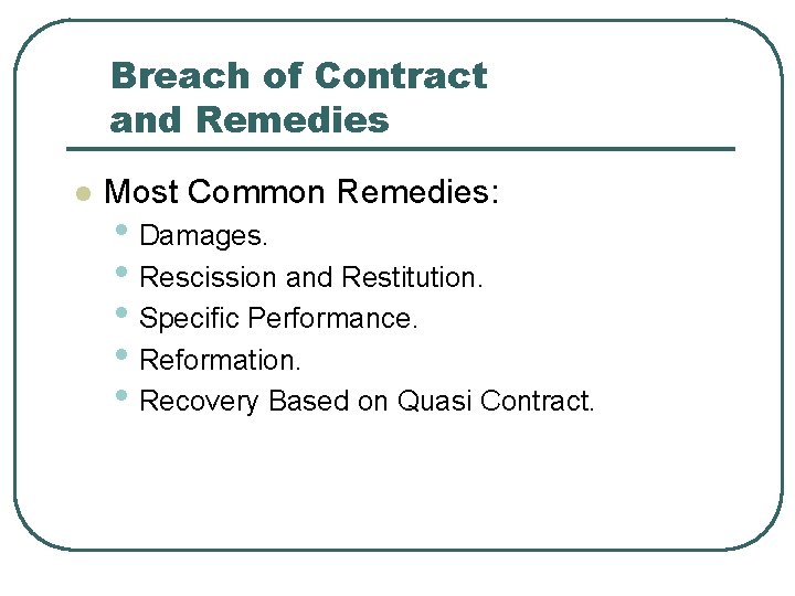 Breach of Contract and Remedies l Most Common Remedies: • Damages. • Rescission and