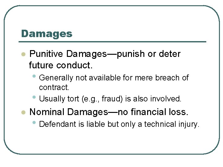 Damages l Punitive Damages—punish or deter future conduct. • Generally not available for mere