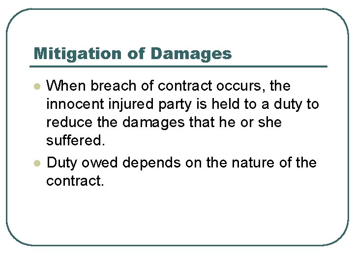 Mitigation of Damages l l When breach of contract occurs, the innocent injured party