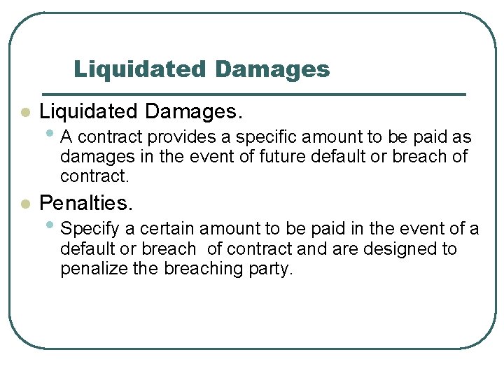 Liquidated Damages l Liquidated Damages. • A contract provides a specific amount to be