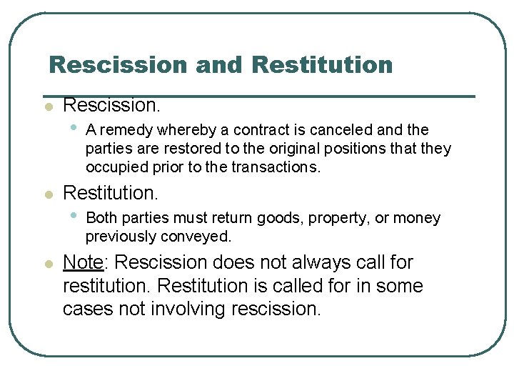 Rescission and Restitution l l l Rescission. • A remedy whereby a contract is